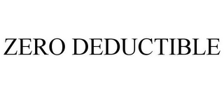 ZERO DEDUCTIBLE