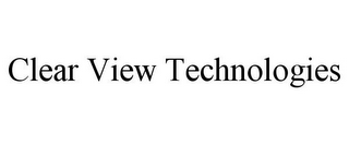 CLEAR VIEW TECHNOLOGIES