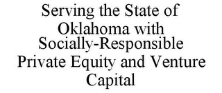 SERVING THE STATE OF OKLAHOMA WITH SOCIALLY-RESPONSIBLE PRIVATE EQUITY AND VENTURE CAPITAL