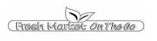 FRESH MARKET ON THE GO