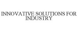 INNOVATIVE SOLUTIONS FOR INDUSTRY