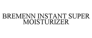 BREMENN INSTANT SUPER MOISTURIZER