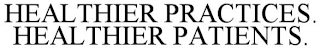 HEALTHIER PRACTICES. HEALTHIER PATIENTS.