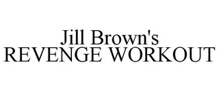 JILL BROWN'S REVENGE WORKOUT