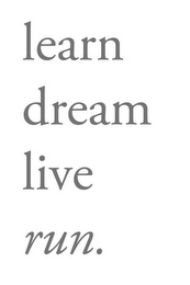 LEARN DREAM LIVE RUN.