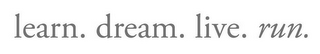 LEARN. DREAM. LIVE. RUN.