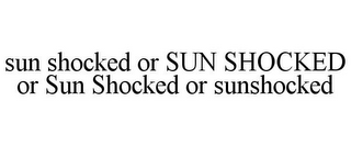 SUN SHOCKED OR SUN SHOCKED OR SUN SHOCKED OR SUNSHOCKED