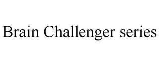BRAIN CHALLENGER SERIES