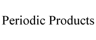 PERIODIC PRODUCTS