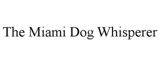 THE MIAMI DOG WHISPERER