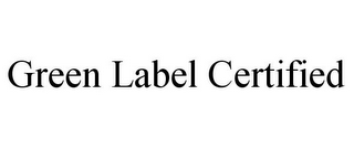 GREEN LABEL CERTIFIED