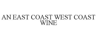 AN EAST COAST WEST COAST WINE