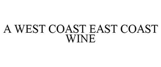 A WEST COAST EAST COAST WINE