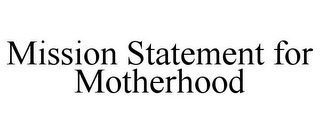 MISSION STATEMENT FOR MOTHERHOOD