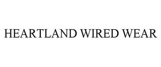 HEARTLAND WIRED WEAR