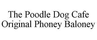 THE POODLE DOG CAFE ORIGINAL PHONEY BALONEY