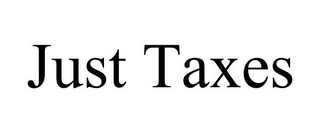 JUST TAXES