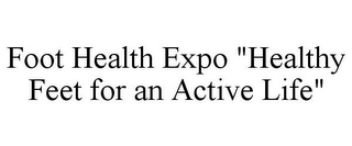 FOOT HEALTH EXPO "HEALTHY FEET FOR AN ACTIVE LIFE"