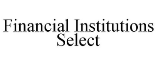 FINANCIAL INSTITUTIONS SELECT