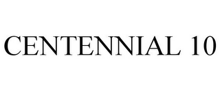 CENTENNIAL 10