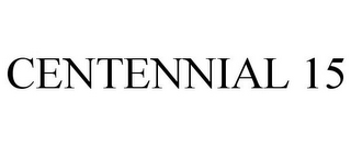 CENTENNIAL 15
