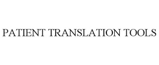 PATIENT TRANSLATION TOOLS