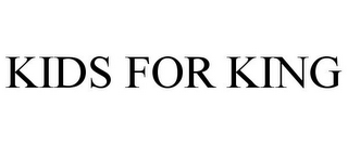 KIDS FOR KING