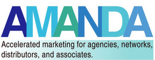 AMANDA ACCELERATED MARKETING FOR AGENCIES, NETWORKS, DISTRIBUTORS, AND ASSOCIATES.