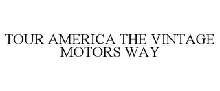 TOUR AMERICA THE VINTAGE MOTORS WAY