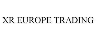 XR EUROPE TRADING