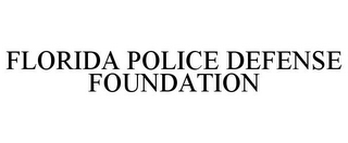 FLORIDA POLICE DEFENSE FOUNDATION