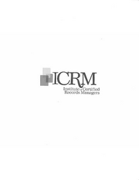 ICRM INSTITUTE OF CERTIFIED RECORDS MANAGERS