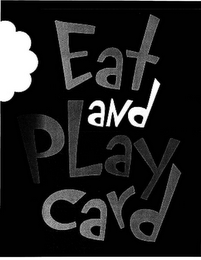 EAT AND PLAY CARD