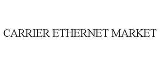 CARRIER ETHERNET MARKET