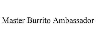 MASTER BURRITO AMBASSADOR