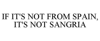 IF IT'S NOT FROM SPAIN, IT'S NOT SANGRIA