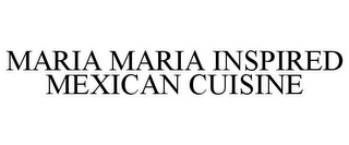 MARIA MARIA INSPIRED MEXICAN CUISINE