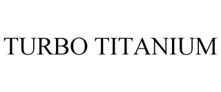 TURBO TITANIUM