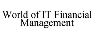 WORLD OF IT FINANCIAL MANAGEMENT