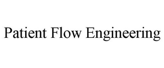 PATIENT FLOW ENGINEERING