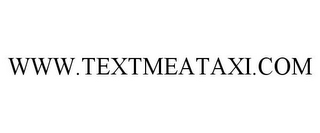 WWW.TEXTMEATAXI.COM