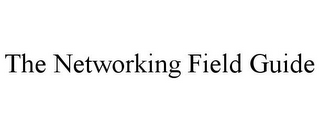 THE NETWORKING FIELD GUIDE