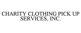 CHARITY CLOTHING PICK UP SERVICES, INC.