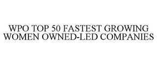 WPO TOP 50 FASTEST GROWING WOMEN OWNED-LED COMPANIES