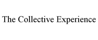 THE COLLECTIVE EXPERIENCE