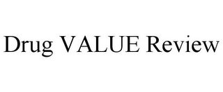 DRUG VALUE REVIEW