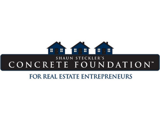SHAUN STECKLER'S CONCRETE FOUNDATION FOR REAL ESTATE ENTREPRENEURS