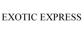 EXOTIC EXPRESS
