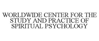 WORLDWIDE CENTER FOR THE STUDY AND PRACTICE OF SPIRITUAL PSYCHOLOGY