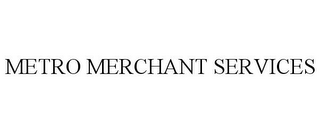 METRO MERCHANT SERVICES